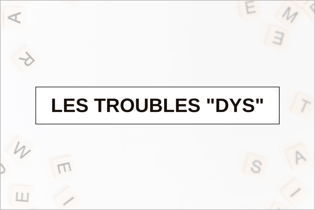 troubles dys définition causes